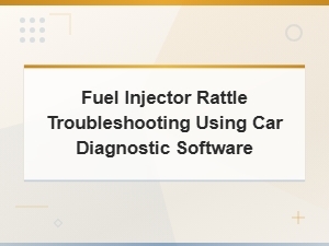 Fuel Injector Rattle Troubleshooting with Car Diagnostic Software