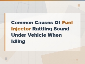 Common Causes of Fuel Injector Rattling Sound When Idling