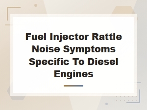Recognizing Fuel Injector Rattle Noise in Diesel Engines