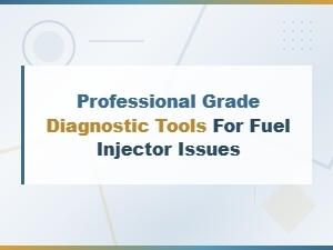 Professional Grade Diagnostic Tools for Fuel Injector Issues